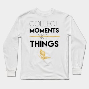 Collect Moments Not Things Long Sleeve T-Shirt